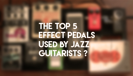 Top 5 Effect Pedals Used by Jazz Guitarists